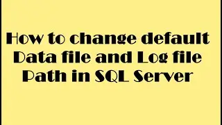 How to change default data file and log file paths in SQL Server