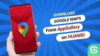 How to install Google Maps on your HUAWEI phone