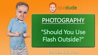 Should You Use A Flash Outside? 99 Seconds or Less Photography Tip