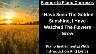 I Have Seen The Golden Sunshine, I Have Watched The Flowers Grow - Piano Instrumental With Lyrics
