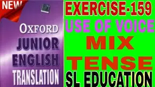 EXERCISE-159, OXFORD JUNIOR ENGLISH TRANSLATION,USE OF VOICE,MIX TENSE, SL EDUCATION I