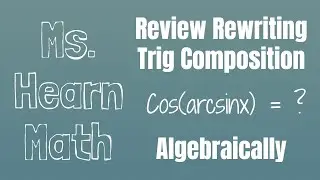 Derivatives of Inverse Functions:Review Writing Compositions of Inverse Trig Functions Algebraically