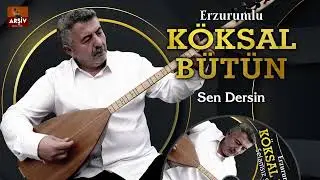 Sen Dersin - Erzurumlu Köksal Bütün