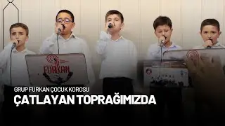 Çatlayan Toprağımızda | Grup Furkan Çocuk Korosu