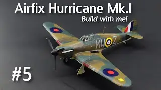 Airfix Hurricane Mk.1 - Build With Me! Part 5 - Completing the Build & Weathering