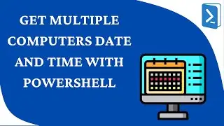 Get Multiple Computers Date and Time with PowerShell