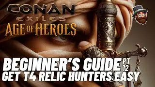 Conan Exiles - 2024 Guide  - Pt. 12: Easily Get T4 Relic Hunters