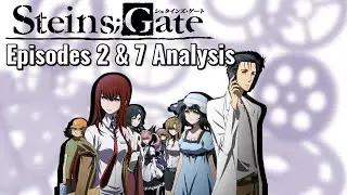 Steins;Gate Episodes 2 & 7 Analysis