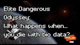 Elite Dangerous Odyssey: What happens when... you die with bio data on foot?