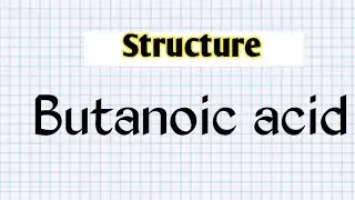 How to draw structure for Butanoic acid