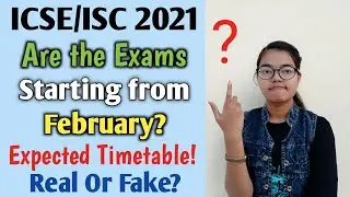 ICSE/ISC 2021 | Are the Exams starting from February? Expected Timetable! Real or Fake?