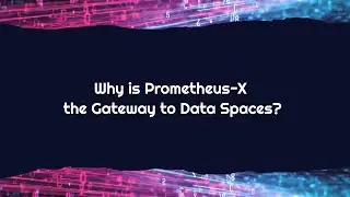 Why is Prometheus-X the Gateway to Data Spaces?