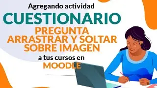 30 - Agregando la actividad CUESTIONARIO - PREGUNTA ARRASTRAR Y SOLTAR SOBRE IMAGEN a tus cursos