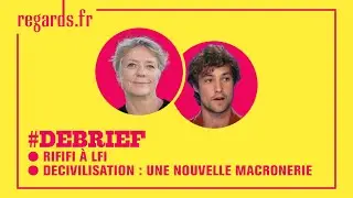 #DÉBRIEF. Rififi à LFI & décivilisation : une nouvelle macronerie