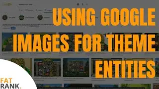 Using Google Images for Theme Entities to Improve your Content | How To Create Quality Content