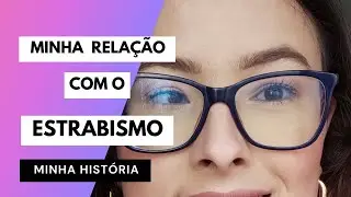 ESTRABISMO | COMO EU LIDO - MINHA HISTÓRIA