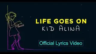 Kid Alina • Life Goes On (Official Lyrics Video)