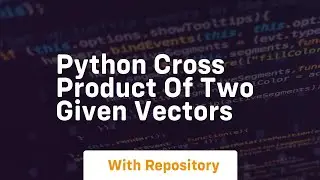 Python cross product of two given vectors