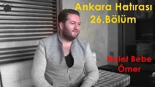 Nalet Bebe Ömer | Ankara Hatırası 26.Bölüm