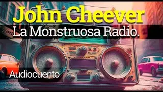 #audiocuento La Monstruosa Radio John Cheever