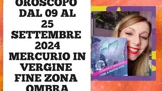 OROSCOPO SETTIMANALE DAL 09 AL 15 SETTEMBRE 2024 MERCURIO IN VERGINE FINE ZONA OMBRA  STUDIO PADME