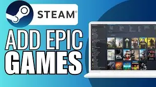 How To Add Epic Games to Your Steam Games Library - Full Guide