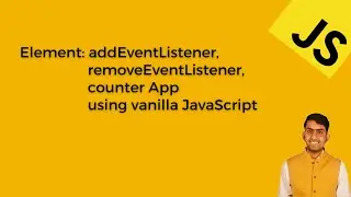 HTML DOM Element addEventListener,removeEventListener,counter App  using vanilla JavaScript