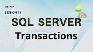 Microsoft SQL Server Transactions | Aether  | Session 11