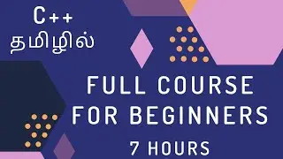 C++ Full Course For Beginners | Learn C++ in 7 Hours | Tamil