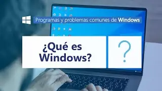 ¿Qué es Microsoft Windows? l Programas y problemas comunes de Windows