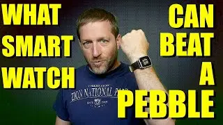 What Smartwatch can beat a PEBBLE ???  (Answer? None)