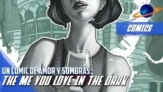 Planeta IX | The Me You Love In The Dark | Un comic de amor y sombras