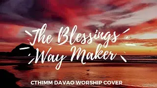 The Blessing & Way Maker -by CTHIMM Worship Davao