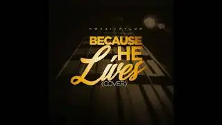 Because He Lives (Cover)