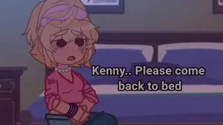 Kenny come back to bed..🥱 || Adult Kenjorine 