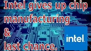 [EN] Knowledge - Intel gives up chip manufacturing & last chance