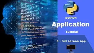 5-python application (gui) : how to make app as  full screen size