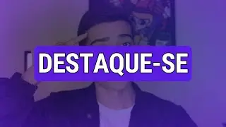 COMO SER UMA PESSOA DESTAQUE ?