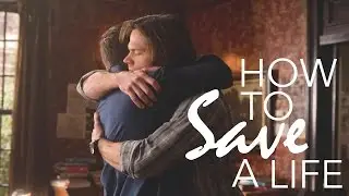 Sam & Dean | How to Save a Life