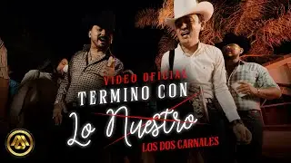 Los Dos Carnales - Termino con lo Nuestro (Video Oficial)