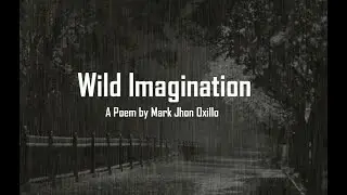 Wild Imagination - A Poem by Mark Jhon Oxillo