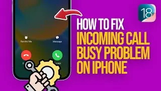 How To Fix Incoming Call Busy Problem On iPhone iOS 18