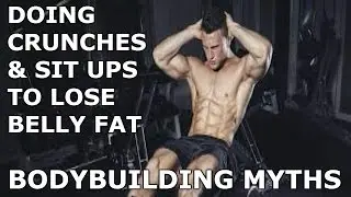Bodybuilding Myths | Doing Crunches & Sit Ups To Lose Belly Fat | How To Actually Lose Belly Fat