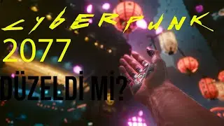 CYBERPUNK 2077 DÜZELDİ Mİ?