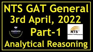 NTS GAT General 3rd April 2022 | Part 1 | Analytical Reasoning | Lecture No 13 | Aspirants of Future