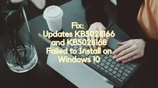 Fix Updates KB5028166 and KB5028168 Failed to Install on Windows 10