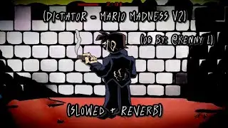 DICTATOR // (Slowed + Reverb) [Mario Madness V2] [FNF] 🎶🎧😈