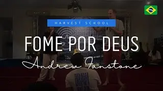 Fome por Deus : Andrew Fanstone - Harvest School 40
