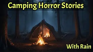 Scary Camping Stories Compilation - Horror Stories With Rain