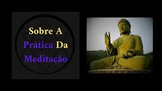 SOBRE A PRÁTICA DA MEDITAÇÃO